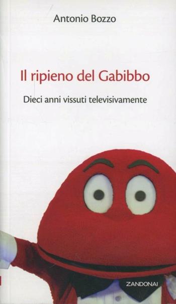 Il ripieno del Gabibbo. Dieci anni vissuti televisivamente - Antonio Bozzo - Libro Zandonai 2012, I fuoricollana | Libraccio.it