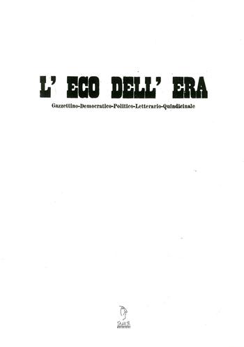 L' Eco dell'era. Gazzettino democratico, politico, letterario, quindicinale  - Libro Tagete 2008, Emeroteca toscana | Libraccio.it