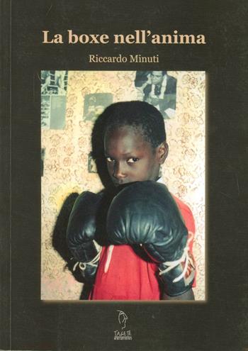 La boxe nell'anima - Riccardo Minuti - Libro Tagete 2009 | Libraccio.it