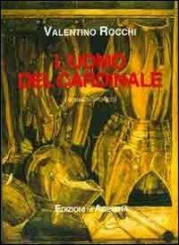 L' uomo del cardinale - Valentino Rocchi - Libro Agemina Edizioni 2011, Il romanzo storico | Libraccio.it