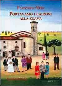 Portavamo i calzoni alla zuava. I ventenni degli anni cinquanta - Faustino Neri - Libro Agemina Edizioni 2012, Memorie e contemporaneità | Libraccio.it