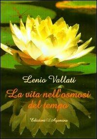 La vita nell'osmosi del tempo - Lenio Vallati - Libro Agemina Edizioni 2013, La fenice | Libraccio.it
