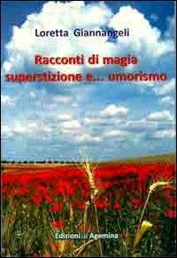 Racconti di magia, superstizione e... umorismo - Loretta Giannangeli - Libro Agemina Edizioni 2013, Biblioteca dei ragazzi | Libraccio.it