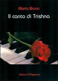 Il canto di Trishna - Maria Bruno - Libro Agemina Edizioni 2013, The best | Libraccio.it