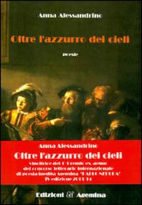 Oltre l'azzurro dei cieli - Anna Alessandrino - Libro Agemina Edizioni 2014, La fenice | Libraccio.it