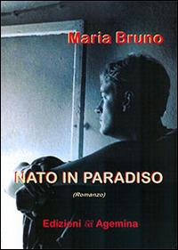 Nato in paradiso - Maria Bruno - Libro Agemina Edizioni 2014, I gialli Agemina | Libraccio.it
