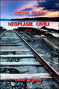 Neoplasie civili - Lorenzo Spurio - Libro Agemina Edizioni 2014 | Libraccio.it