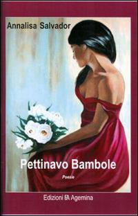 Pettinavo bambole - Annalisa Salvador - Libro Agemina Edizioni 2014, La fenice | Libraccio.it