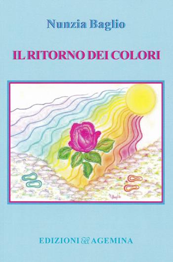 Il ritorno dei colori - Nunzia Baglio - Libro Agemina Edizioni 2016, La fenice | Libraccio.it