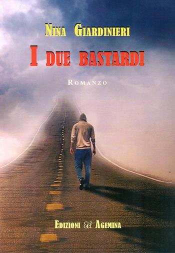 I due bastardi - Nina Giardinieri - Libro Agemina Edizioni 2015, I TIPI | Libraccio.it