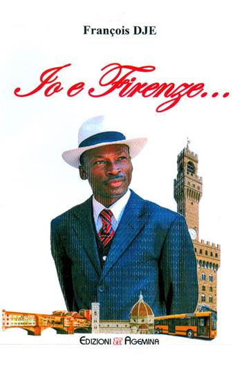 Io e Firenze... - François Dje - Libro Agemina Edizioni 2015, Paesi, fatti, personaggi | Libraccio.it
