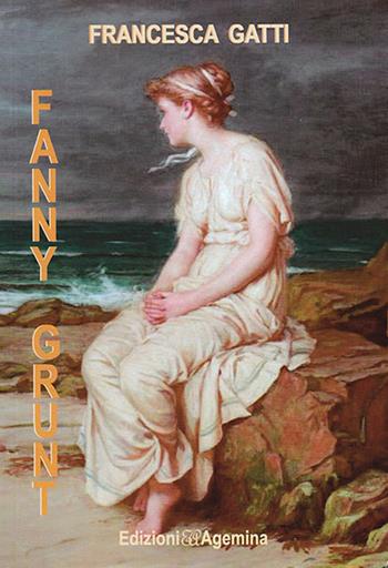 Fanny Grunt - Francesca Gatti - Libro Agemina Edizioni 2016, I TIPI | Libraccio.it