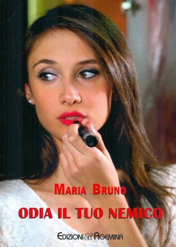 Odia il tuo nemico - Maria Bruno - Libro Agemina Edizioni 2017, Fiction thriller | Libraccio.it