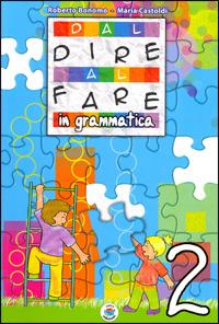 Dal dire al fare in grammatica. Per la 2ª classe elementare - Roberto Bonomo, Maria Castoldi - Libro Arca Edizioni 2009 | Libraccio.it