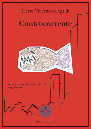 Controcorrente - Pietro Vincenzo Capaldi - Libro Arca Edizioni 2022 | Libraccio.it