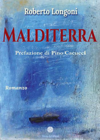 Malditerra - Roberto Longoni - Libro Arca Edizioni 2025 | Libraccio.it