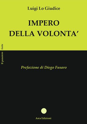 Impero della volontà - Luigi Lo Giudice - Libro Arca Edizioni 2025, Il pensiero forte | Libraccio.it
