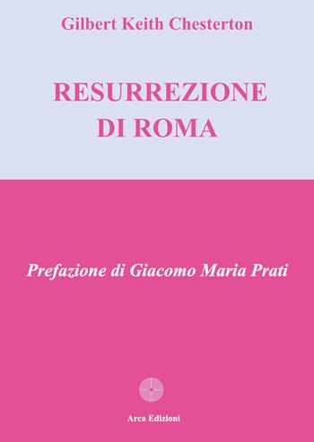 La resurrezione di Roma - Gilbert Keith Chesterton - Libro Arca Edizioni 2025, La chiave di volta | Libraccio.it