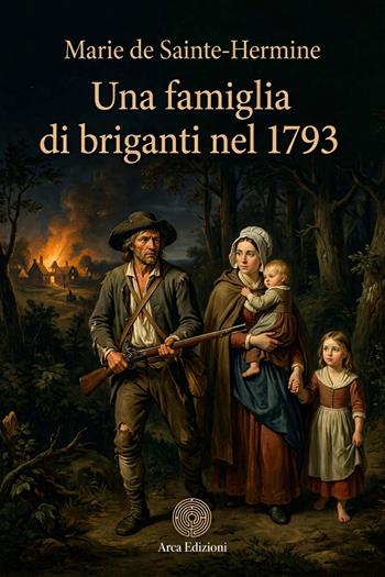Una famiglia di briganti nel 1793 - Maria de Sainte-Hermine - Libro Arca Edizioni 2026, La chiave di volta | Libraccio.it