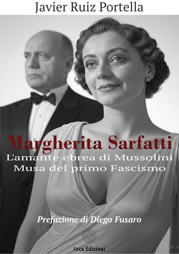 Margherita Sarfatti - Javier Ruiz Portella - Libro Arca Edizioni 2025 | Libraccio.it