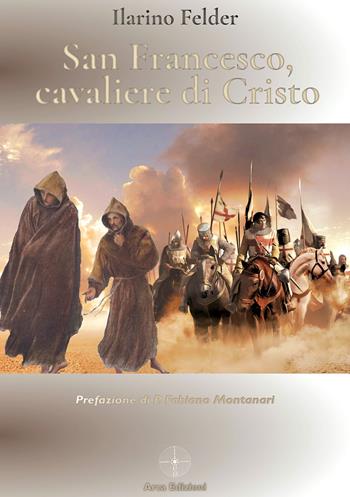 San Francesco, cavaliere di Cristo - Ilarino Felder - Libro Arca Edizioni 2026 | Libraccio.it