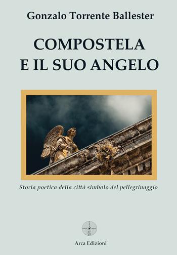 Compostela e il suo angelo - Gonzalo Torrente Ballester - Libro Arca Edizioni 2025, La chiave di volta | Libraccio.it