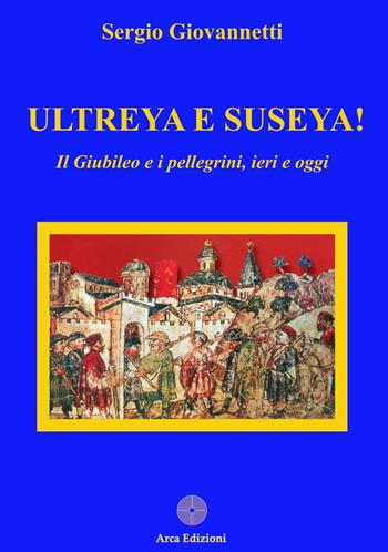 Ultreya e Suseya! - Sergio Giovannetti - Libro Arca Edizioni 2025, La chiave di volta | Libraccio.it