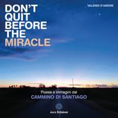 Don't quit before the miracle. Poesie e immagini del Cammino di Santiago