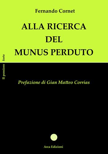Alla ricerca del Munus perduto - Fernando Maria Cornet - Libro Arca Edizioni 2024, Il pensiero forte | Libraccio.it