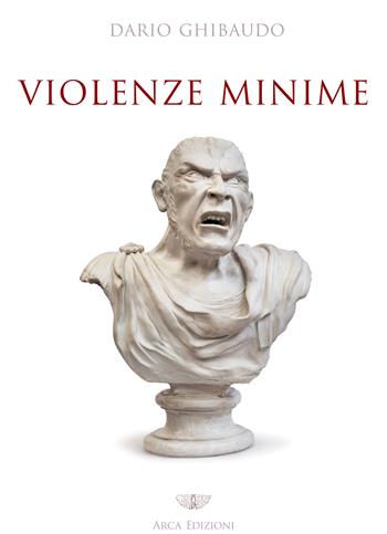 Violenze minime - Dario Ghibaudo - Libro Arca Edizioni 2025 | Libraccio.it