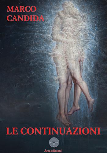 Le continuazioni - Marco Candida - Libro Arca Edizioni 2025 | Libraccio.it