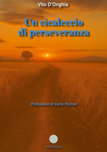 Un cicaleccio di perseveranza - Vito D'Onghia - Libro Arca Edizioni 2025 | Libraccio.it