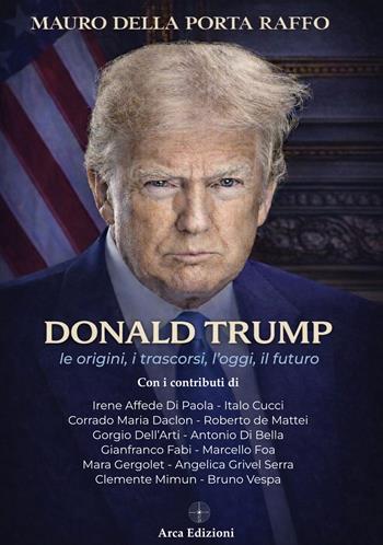 Donald Trump - Mauro Della Porta Raffo - Libro Arca Edizioni 2026 | Libraccio.it