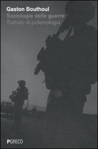 Sociologia delle guerre. Trattato di polemologia - Gaston Bouthoul - Libro Pgreco 2010 | Libraccio.it