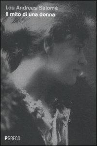 Il mito di una donna - Lou Andreas-Salomé - Libro Pgreco 2011 | Libraccio.it