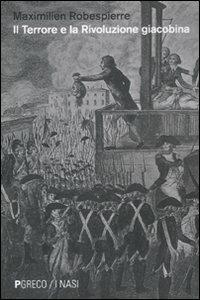 Il Terrore e la rivoluzione giacobina - Maximilien de Robespierre - Libro Pgreco 2011, I nasi | Libraccio.it
