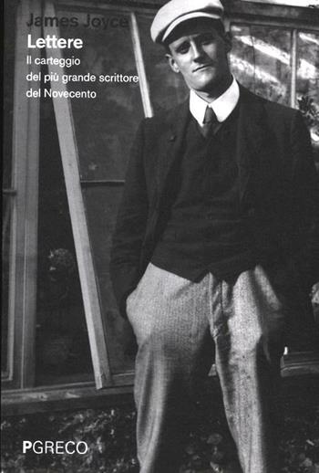 Lettere. Il carteggio del più grande scrittore del Novecento - James Joyce - Libro Pgreco 2012 | Libraccio.it