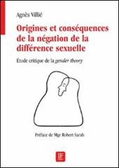 Origines et conséquences de la négation de la différence sexuelle. Etude critique de la «gender theory»
