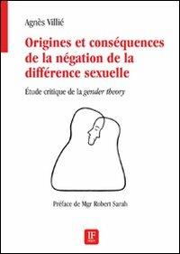 Origines et conséquences de la négation de la différence sexuelle. Etude critique de la «gender theory» - Agnès Villié - Libro If Press 2018 | Libraccio.it