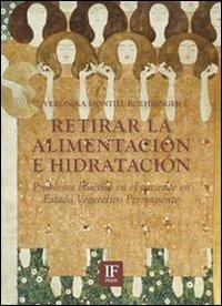 Retirar la alimentación e hidratación. Problema bioètico en el paciente en estado vegetativo permanente - Verónika Montiel Boehringer - Libro If Press 2018, Bioethica | Libraccio.it