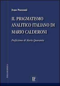 Il pragmatismo analitico italiano di Mario Calderoni - Ivan Pozzoni - Libro If Press 2009, Philosophica | Libraccio.it