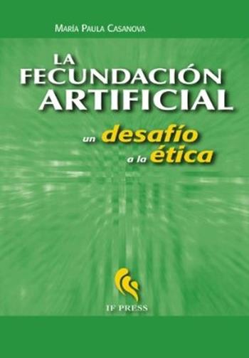 La fecundación artificial. Un desafío a la ética - M. Paula Casanova - Libro If Press 2009, Bioethica | Libraccio.it