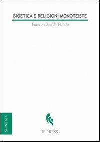 Bioetica e religioni monoteiste. Spunti per un ecumenismo bioetico - Franco D. Pilotto - Libro If Press 2009, Minima | Libraccio.it