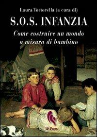 S.O.S. infanzia. Come costruire un mondo a misura di bambino  - Libro If Press 2010, Uomo & donna | Libraccio.it