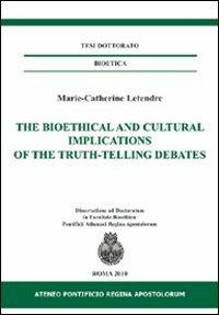 The bioethical and cultural implications of the truth-telling debates. Ediz. italiana e inglese - Marie-Catherine Letendre - Libro If Press 2018, Tesi dottorato. Bioetica | Libraccio.it