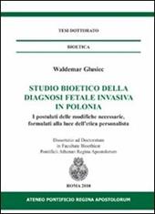 Studio bioetico della diagnosi fetale invasiva in Polonia. I postulati delle modifiche necessarie, formulati alla luce dell'etica personalista