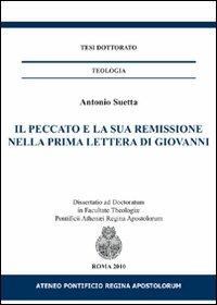 Il peccato e la sua remissione nella prima lettere di Giovanni - Antonio Suetta - Libro If Press 2018, Tesi dottorato. Teologia | Libraccio.it