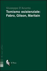 Tomismo esistenziale. Fabro, Gilson, Maritain - Giuseppe D'Acunto - Libro If Press 2011, La cosa stessa | Libraccio.it