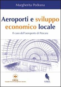 Aeroporti e sviluppo economico locale. Il caso dell'aeroporto di Pescara - Margherita Pedrana - Libro If Press 2011, Geographica | Libraccio.it