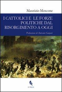 I cattolici e le forze politiche dal Risorgimento a oggi - Maurizio Moscone - Libro If Press 2011, Essay research series | Libraccio.it